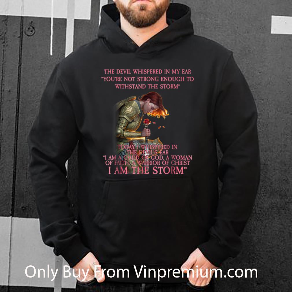 Original The Devil Whispered in My Ear You're Not Strong Enough To Withstand The Storm shirt 5a9622e2 original the devil whispered in my ear you re not strong enough to withstand the storm shirt 4 - Original The Devil Whispered in My Ear You're Not Strong Enough To Withstand The Storm shirt