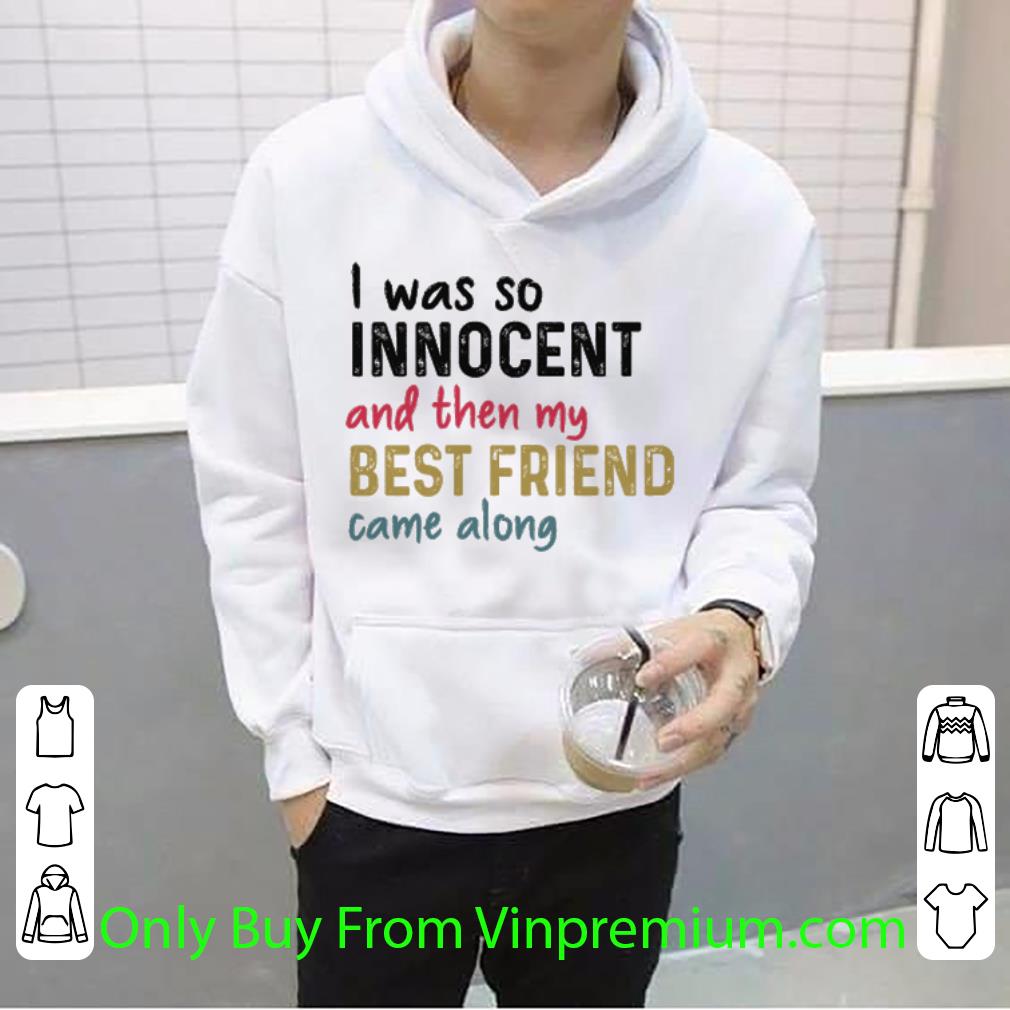 Nice Vintage I Was So Innocent And Then My Best Friend Came Along shirt 5e63e462 nice vintage i was so innocent and then my best friend came along shirt 4 - Nice Vintage I Was So Innocent And Then My Best Friend Came Along shirt