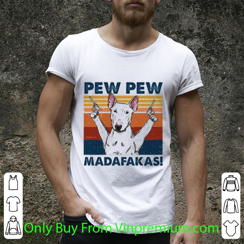 Official Vintage Bull Terrier hold gun Pew Pew Madafakas shirt