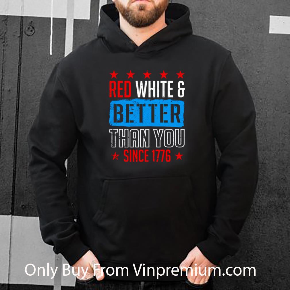 80b73558 nice since 1776 red white and better than you american flag shirt 4 - Nice Since 1776 Red white and better than you American Flag shirt
