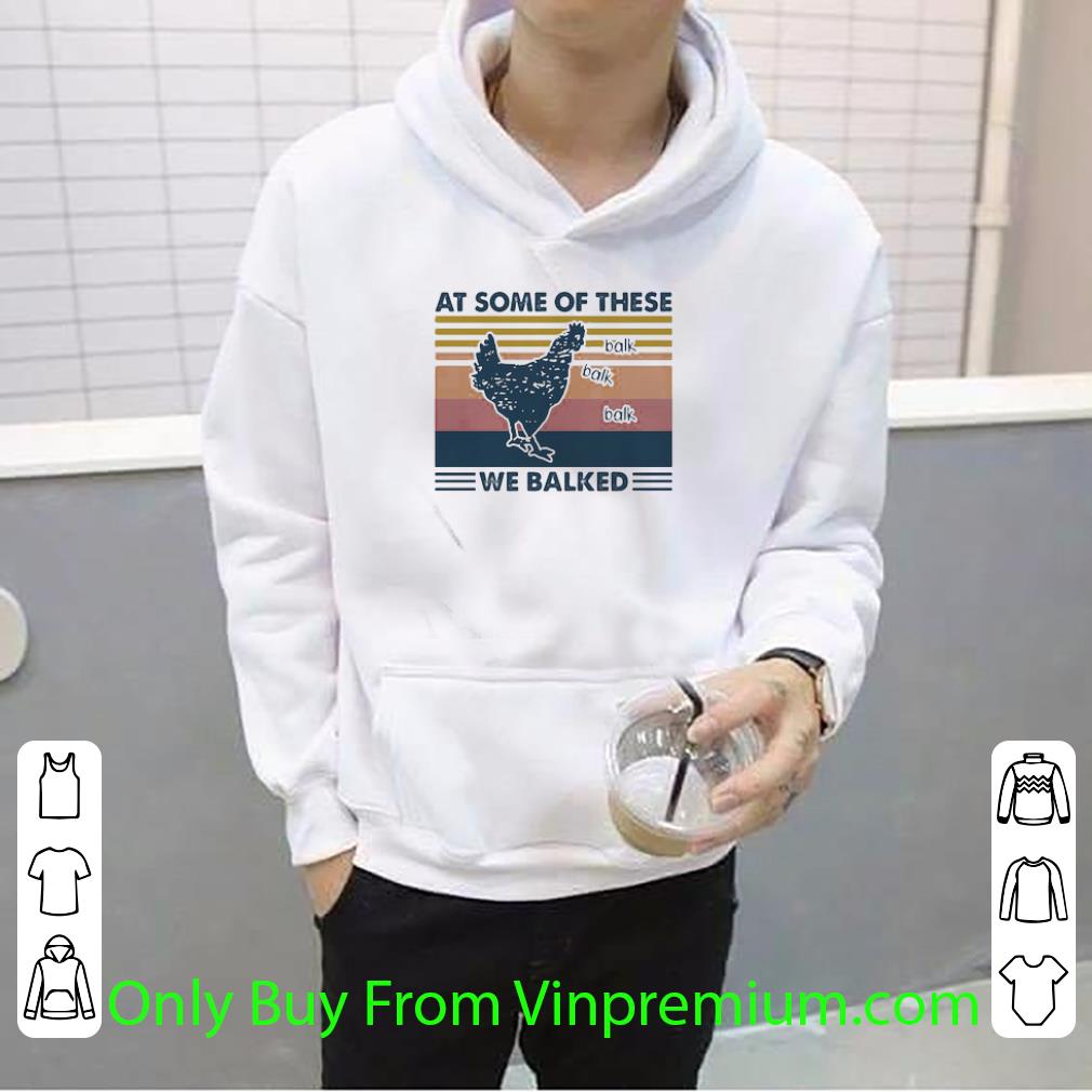 83088ad6 premium chicken at some of these we balked vintage retro shirt 4 - Premium Chicken At Some Of These We Balked Vintage Retro shirt