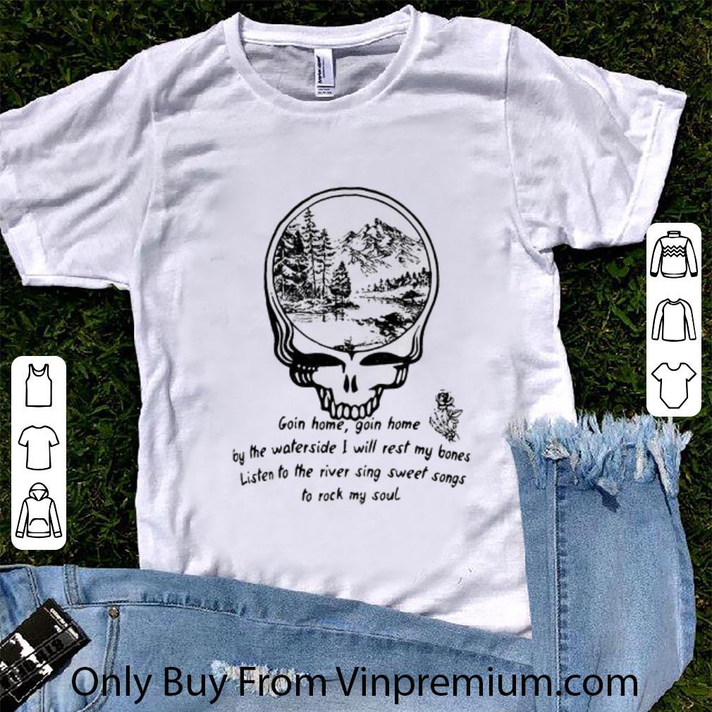 Awesome Skull Grateful Dead Going Home Going Home Enjoy The Waterside I Will Rest My Bones shirt