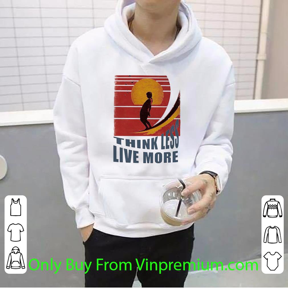 968a457f premium think less live more vintage shirt 4 - Premium Think Less Live More Vintage shirt