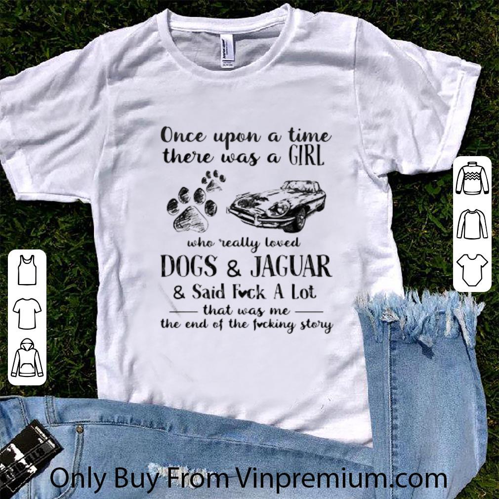 Awesome Once Upon A Time There Was A Girl Who Really Loved Dogs And Jaguar shirt