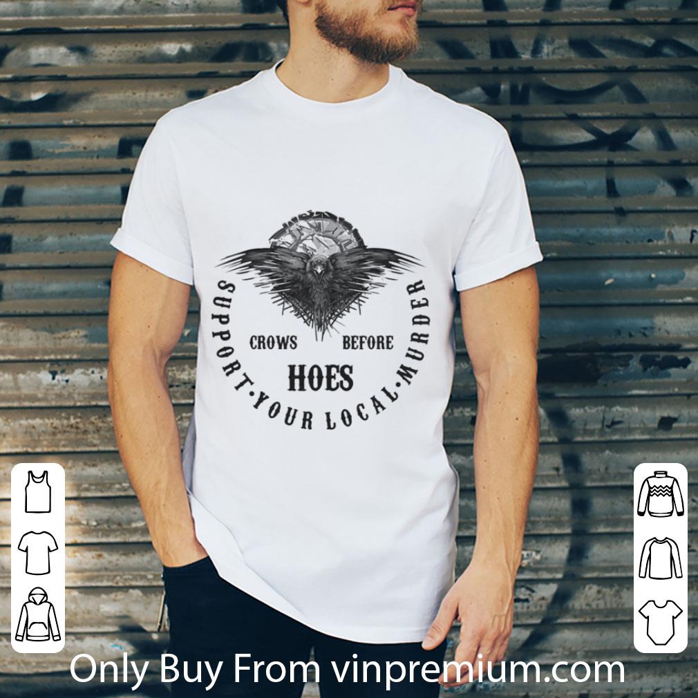 Awesome Crowns Before Hoes Support Your Local Murder shirt