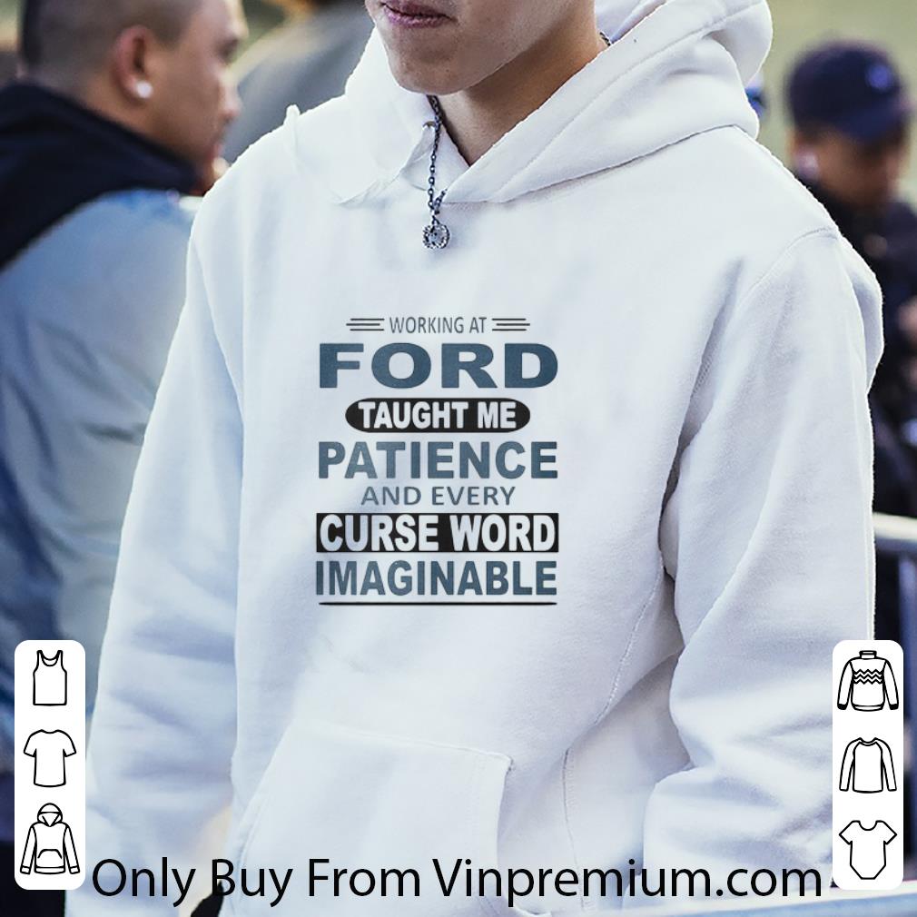 bcdbe2ef top working at ford taught me patience and every curse word imaginable shirt 4 - Top Working At Ford Taught Me Patience And Every Curse Word Imaginable shirt