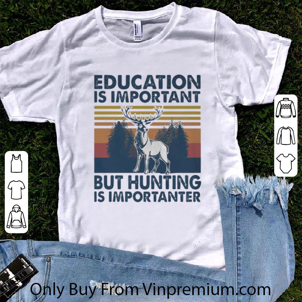 Top Deer Education Is Important But Hunting Is Importanter Vintage Retro shirt