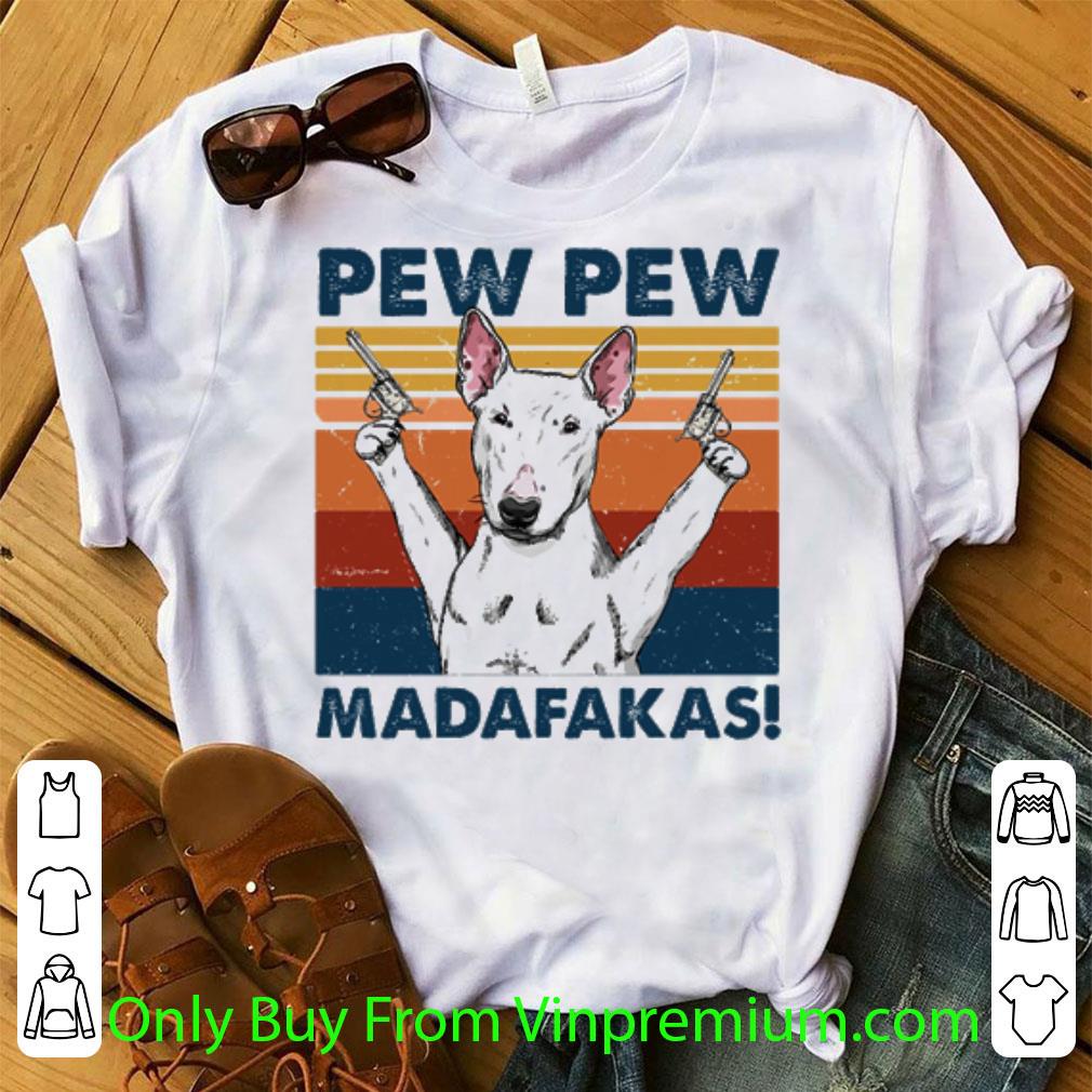 Official Vintage Bull Terrier hold gun Pew Pew Madafakas shirt