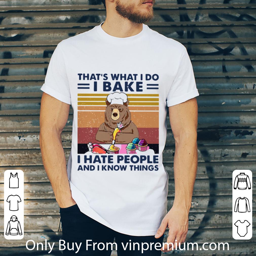 Awesome Bear That’s What I Do I Bake I Hate People And I Know Things Vintage shirt