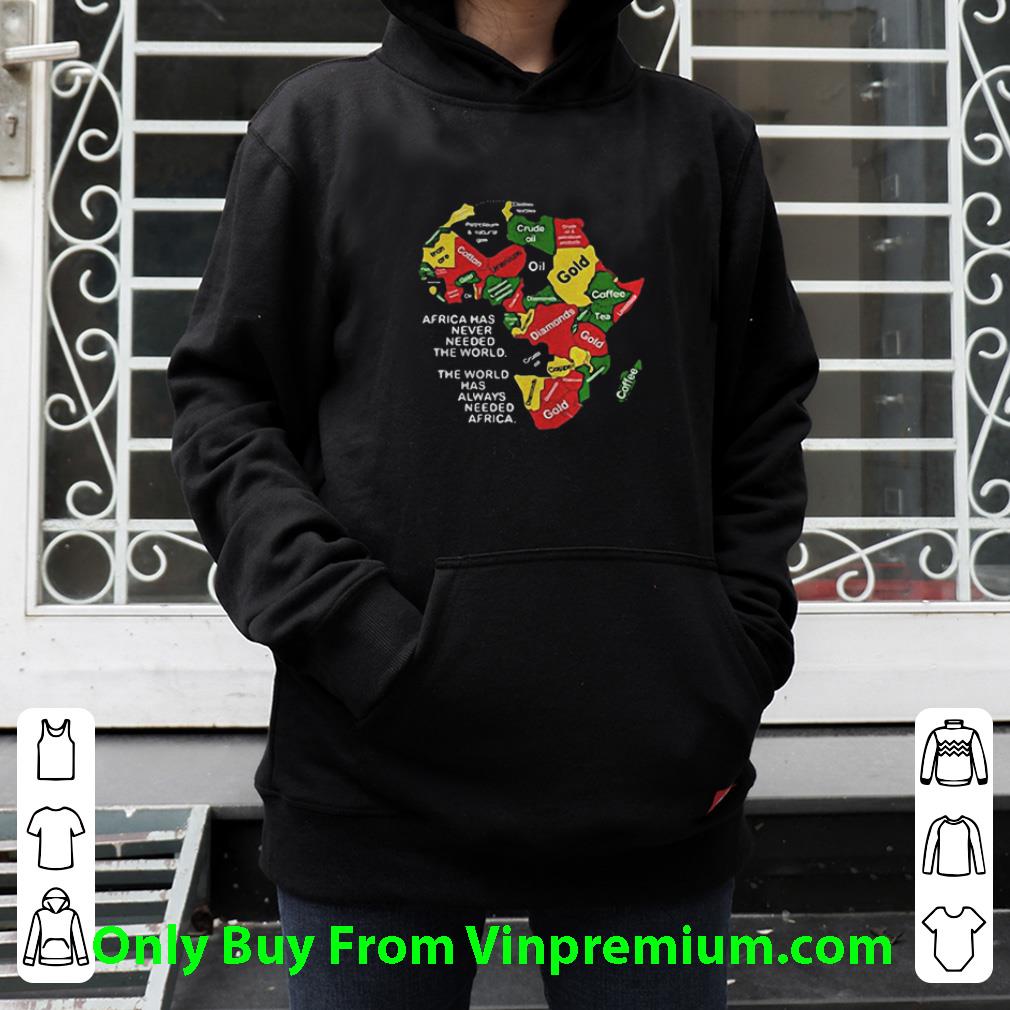 eb220ef7 hot africa has never needed the world has always needed africa map shirt 4 - Hot Africa Has Never Needed The World Has Always Needed Africa Map shirt