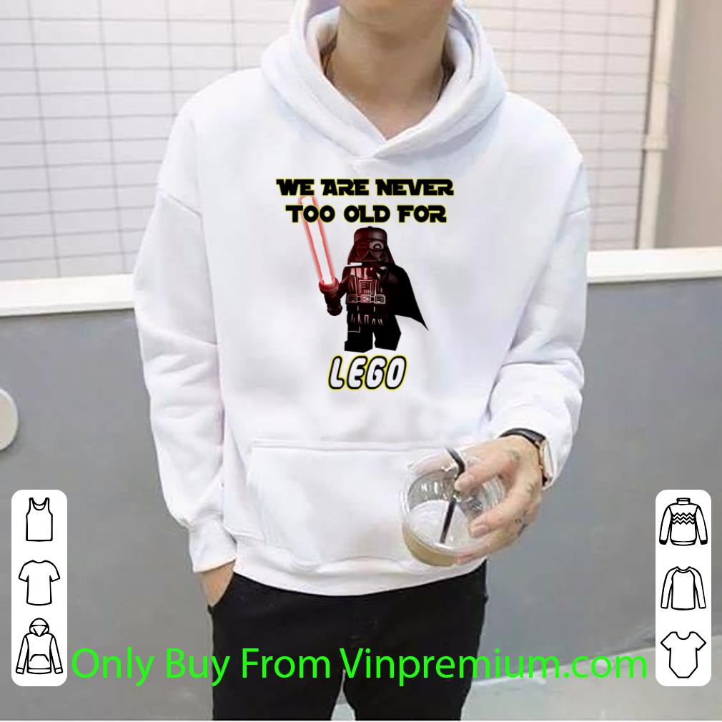 0cc1a78f premium star wars darth vader we are never too old for lego shirt 4 - Premium Star Wars Darth Vader We Are Never Too Old For Lego shirt