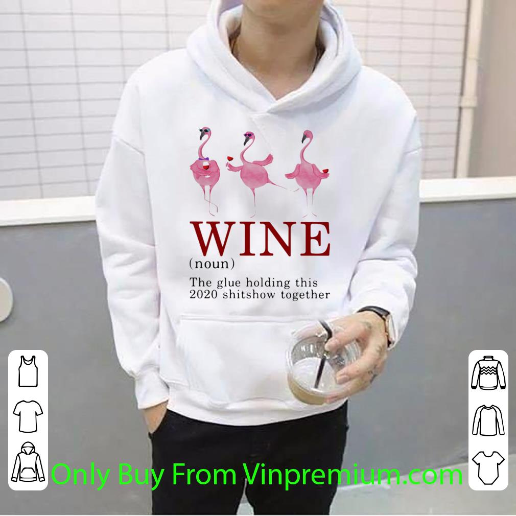 1b1e1c0b nice wine the glue holding this 2020 shitshow together wine flamingo shirt 4 - Nice Wine The Glue Holding This 2020 Shitshow Together Wine Flamingo shirt