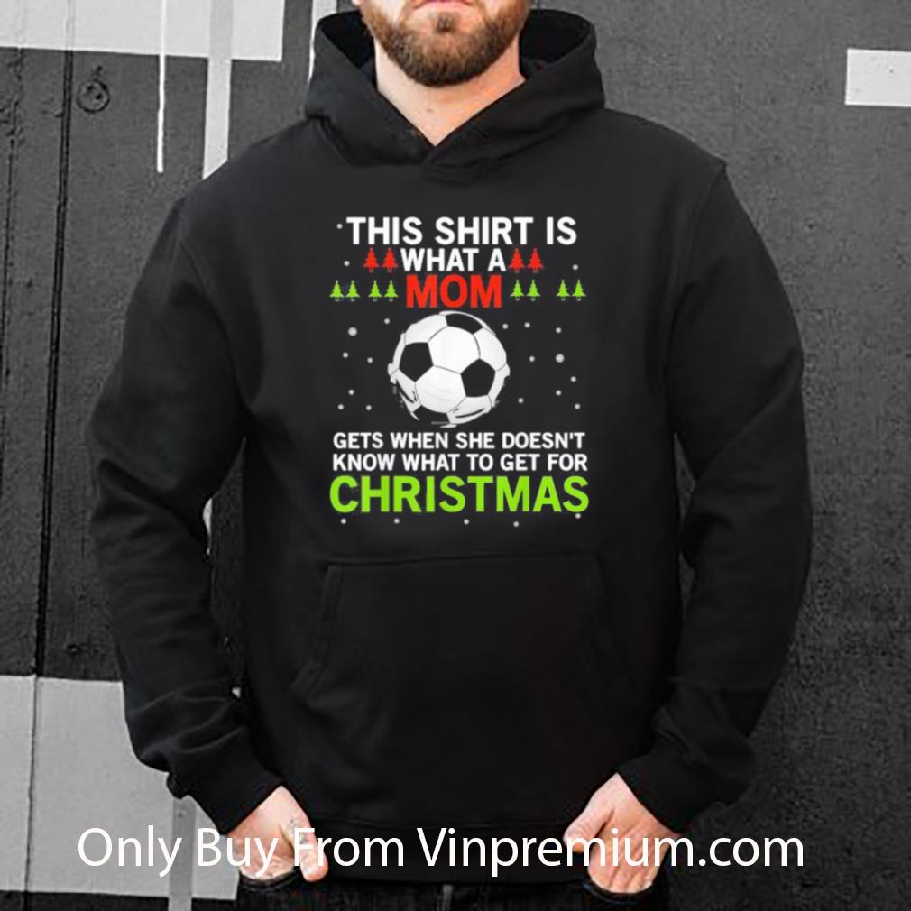 Original Soccer What A Mom Gets When She Doesn’t Know What To Get For Christmas shirt 29bfbf53 original soccer what a mom gets when she doesn t know what to get for christmas shirt 4 - Original Soccer What A Mom Gets When She Doesn’t Know What To Get For Christmas shirt