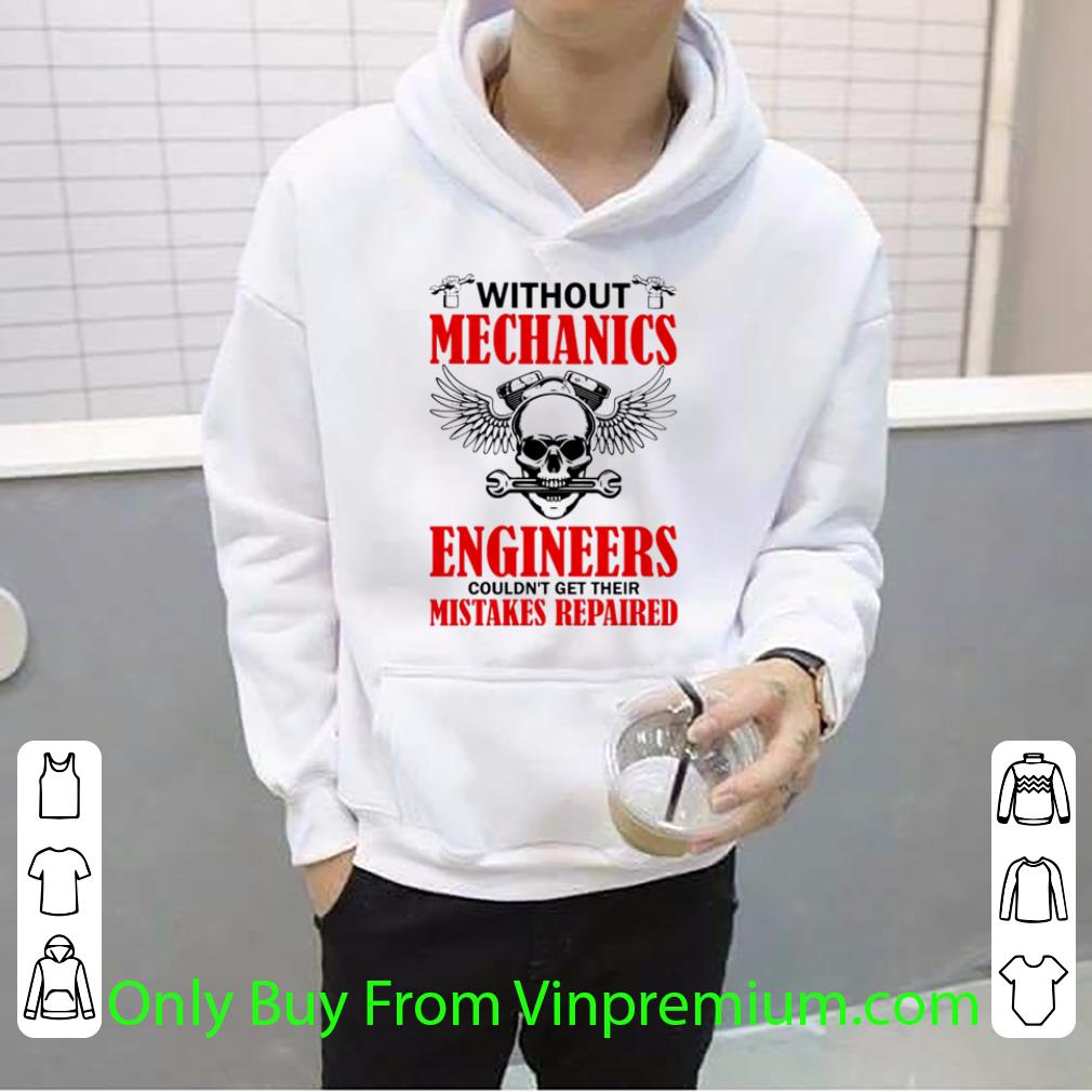Nice Without Mechanics Engineers Couldn’t Get Their Mistakes Repaired shirt 366e79e6 nice without mechanics engineers couldn t get their mistakes repaired shirt 4 - Nice Without Mechanics Engineers Couldn’t Get Their Mistakes Repaired shirt