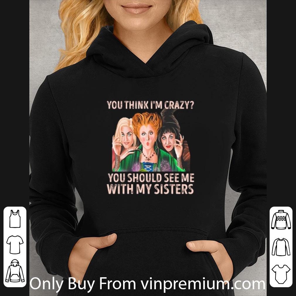 Top Hocus Pocus Sanderson Sisters You Think I’m Crazy You Should See Me With My Sisters shirt 85bb07e2 top hocus pocus sanderson sisters you think i m crazy you should see me with my sisters shirt 4 - Top Hocus Pocus Sanderson Sisters You Think I’m Crazy You Should See Me With My Sisters shirt
