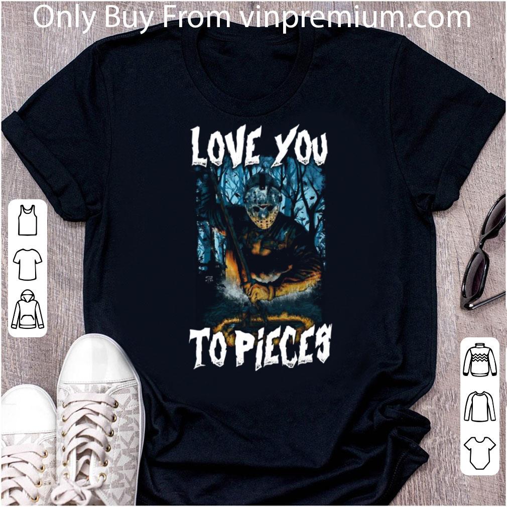 Great Michael Myers Love You To Pieces Halloween shirt