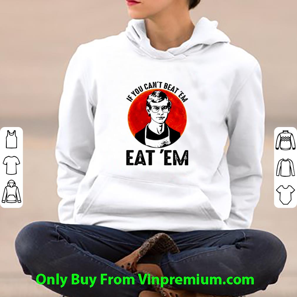 Official Jeffery Dahmer If You Can’t Beat ’em Eat ’em shirt 954fc6f4 official jeffery dahmer if you can t beat em eat em shirt 4 - Official Jeffery Dahmer If You Can’t Beat ’em Eat ’em shirt