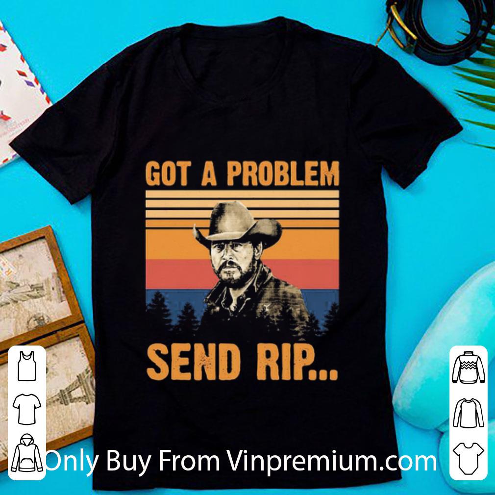 Original Wheeler Got A Problem Send Rip Vintage shirt, hoodie, sweater ...