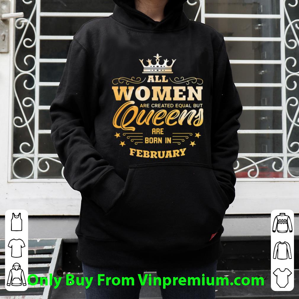 dade1ef8 official all women are created equal but queens are born in february shirt 4 - Official All Women Are Created Equal But Queens Are Born In February shirt