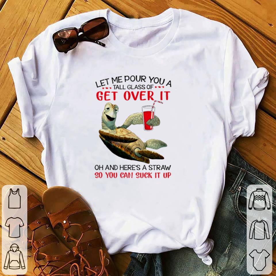 Funny Turtle let me pour you a tall glass of get over it shirt
