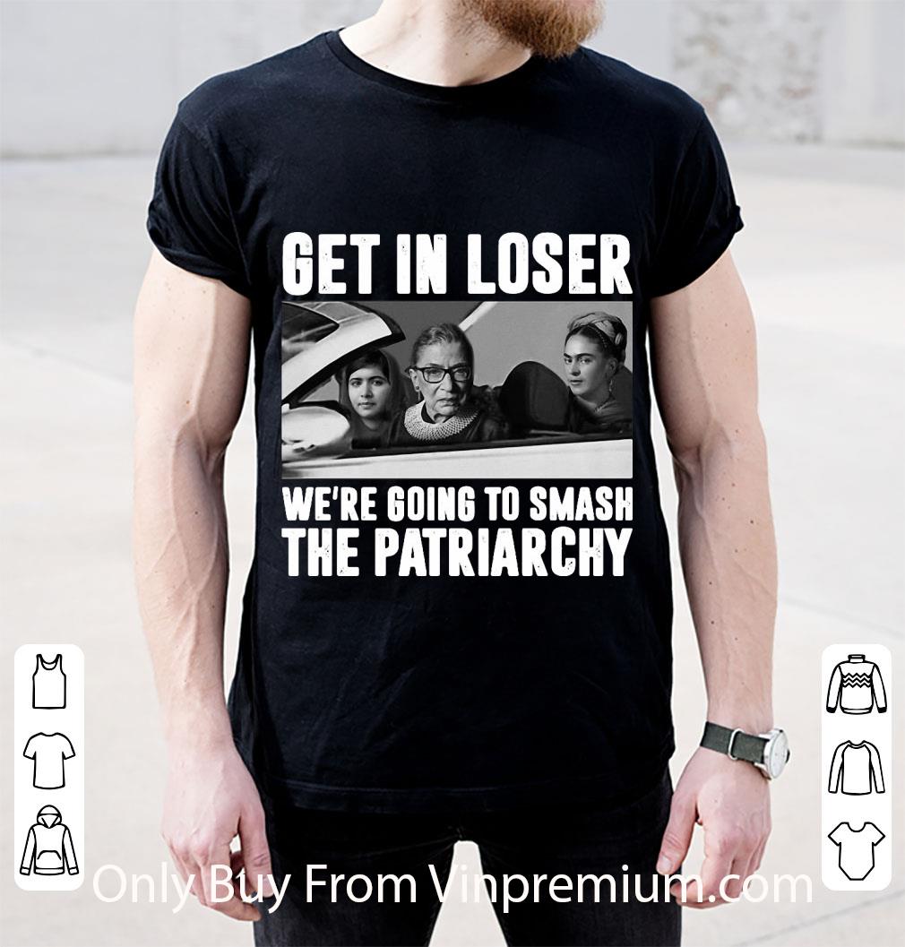 Great Get In Loser We’re Going To Smash The Patriarchy Notorious RBG shirt