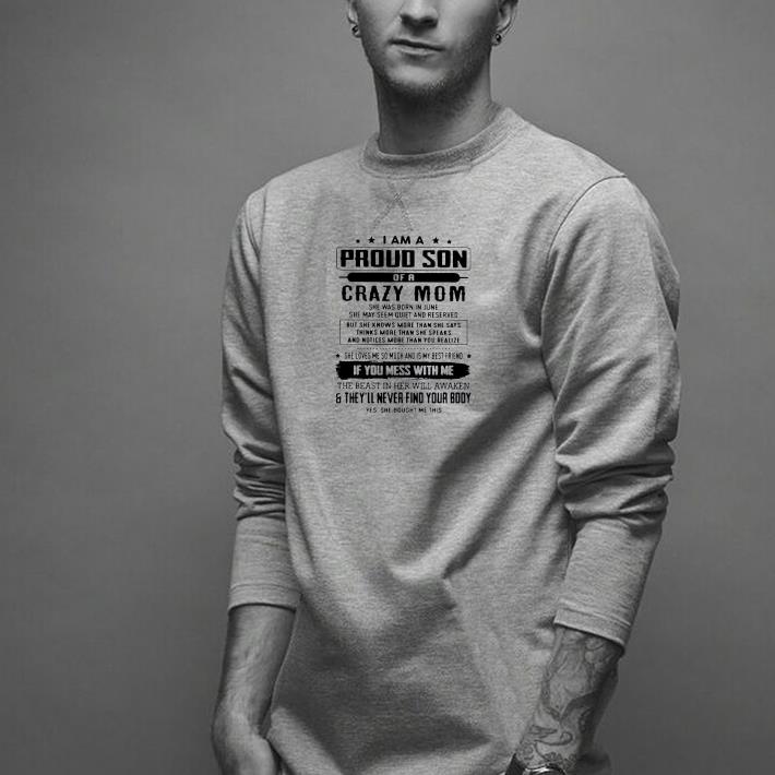 Nice I Am A Proud Son Of A Crazy Mom If You Mess With Me And They’ll Never Find Your Body Shirt