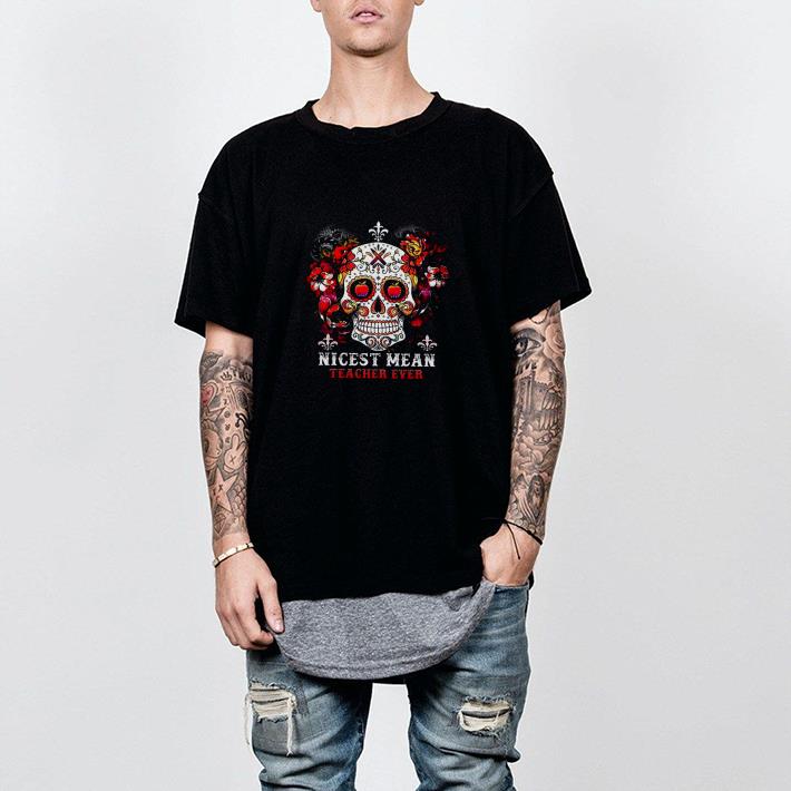 Nice Skull flower nicest mean teacher ever Shirt