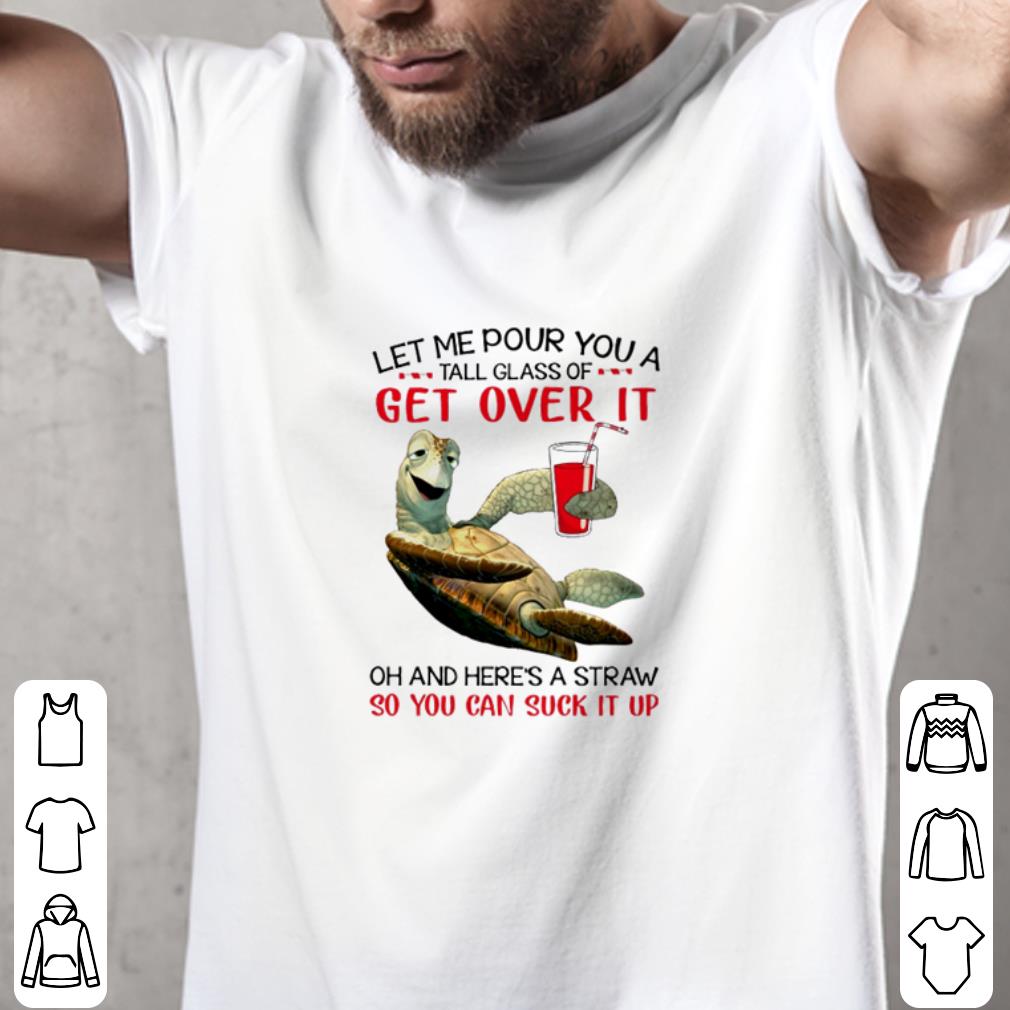 Funny Turtle let me pour you a tall glass of get over it shirt