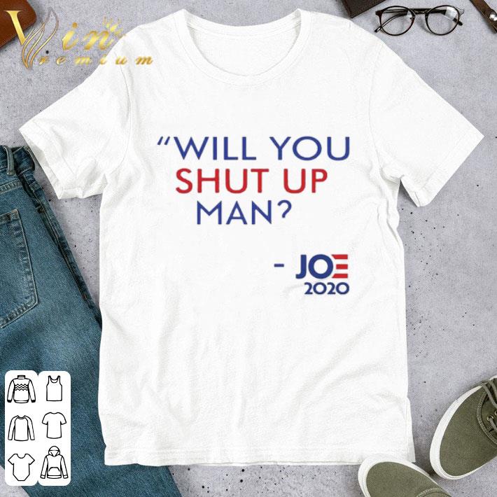 Will You Shut Up Man Joe Biden 2020 Political shirt