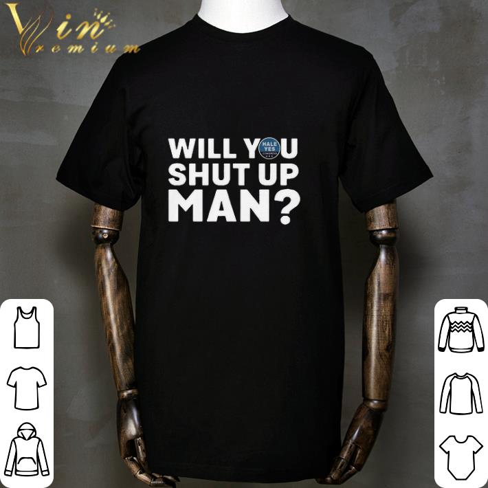 Hale Yes Congress Will You Shut Up Man shirt