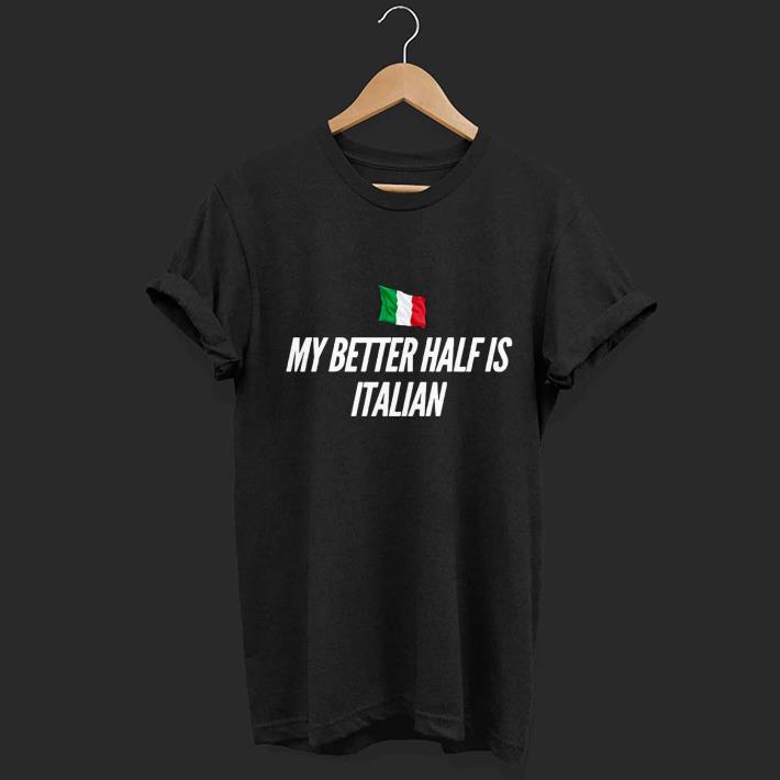 Nice My Better Half is Italian flag Shirt