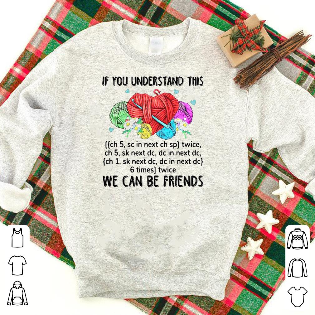 Premium If You Understand This We Can Be Friends Shirt