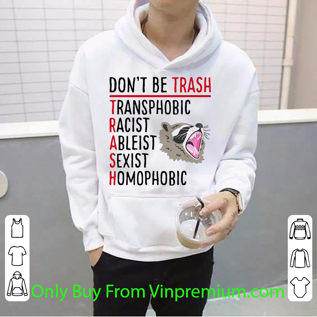 6e3a9b1a hot raccoon don t be trash transphobic racist ableist sexist homophobic shirt 4 - Hot Raccoon Don’t Be Trash Transphobic Racist Ableist Sexist Homophobic shirt