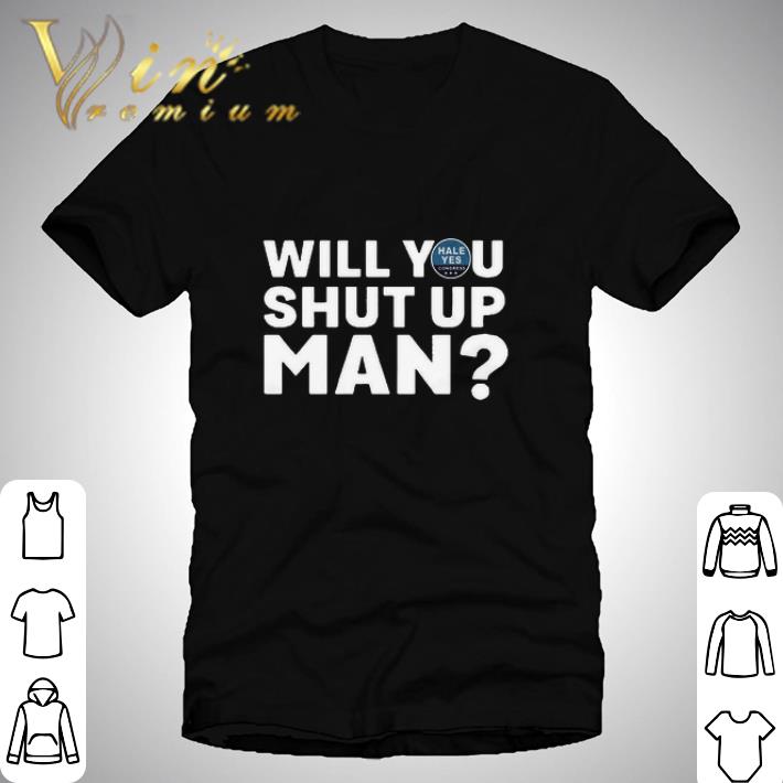 Hale Yes Congress Will You Shut Up Man shirt