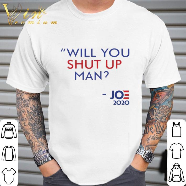 Will You Shut Up Man Joe Biden 2020 Political shirt