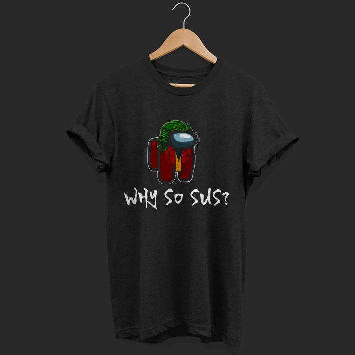 Nice Among Us Joker Why So Sus Shirt