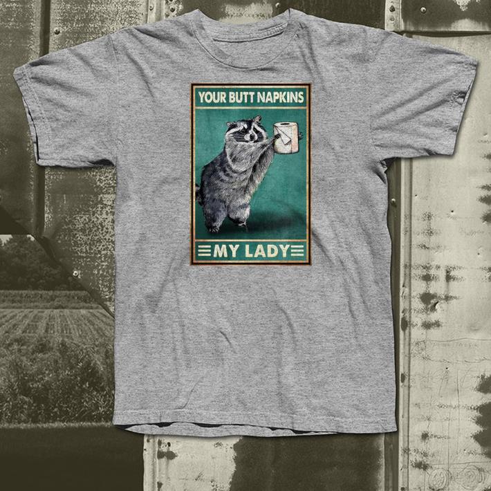 7f46b50c nice raccoon your butt napkins my lady shirt 4 - Nice Raccoon Your Butt Napkins My Lady Shirt