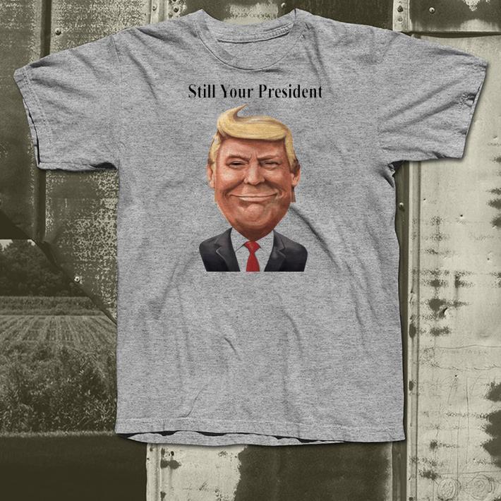 8db86e74 nice always smile donald trump still your president shirt 4 - Nice Always Smile Donald Trump Still Your President Shirt