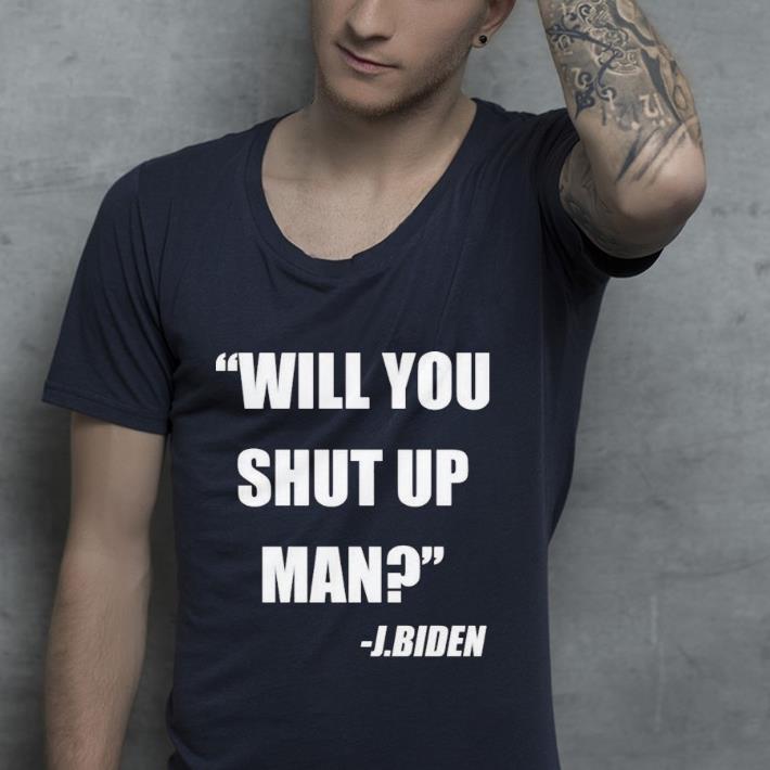90539f0d nice will you shut up man shirt 4 - Nice Will you shut up man Shirt