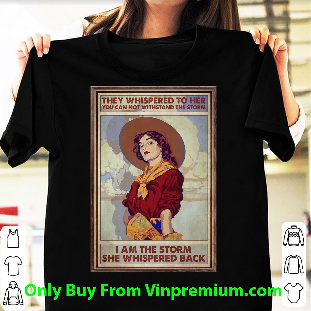 Hot Thew Whispered To Her You Can Not Withstand The Storm shirt
