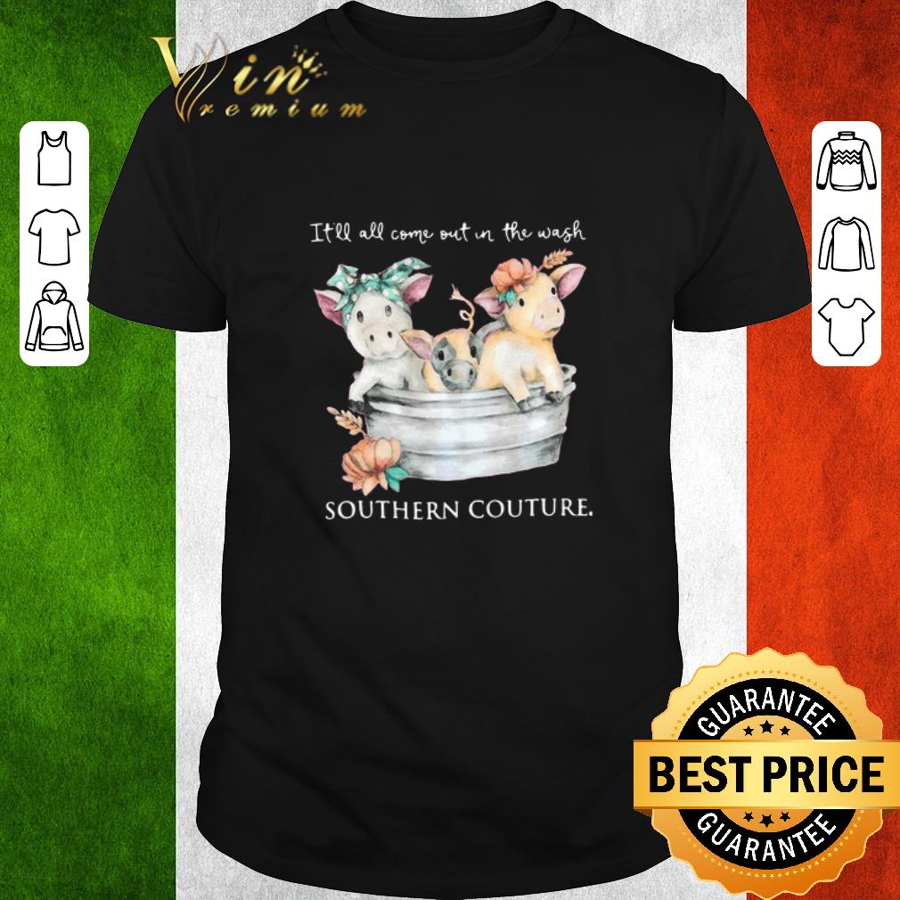 Hot Pigs It’ll All Come Out In The Wash Southern Couture shirt