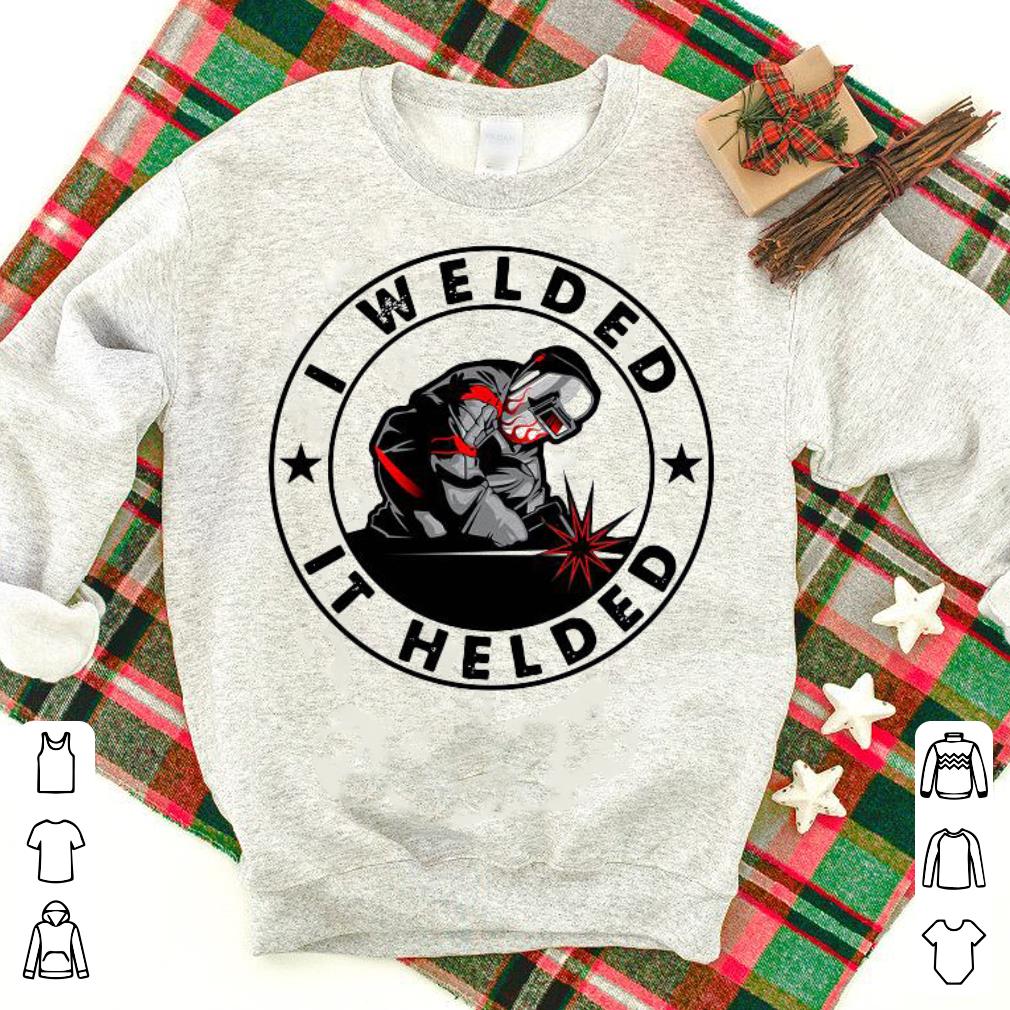 Nice I Welded It Helded Shirt