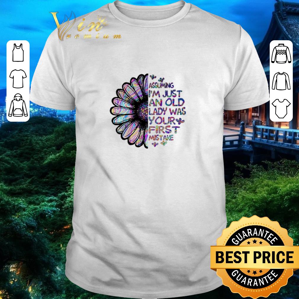 Awesome Assuming I’m just an old lady was your first mistake shirt