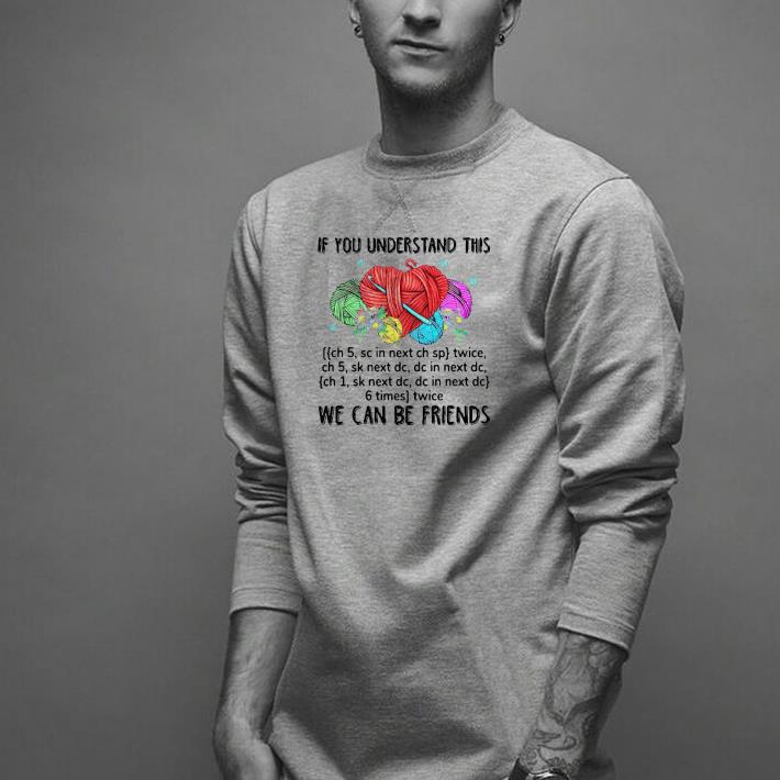 Premium If You Understand This We Can Be Friends Shirt