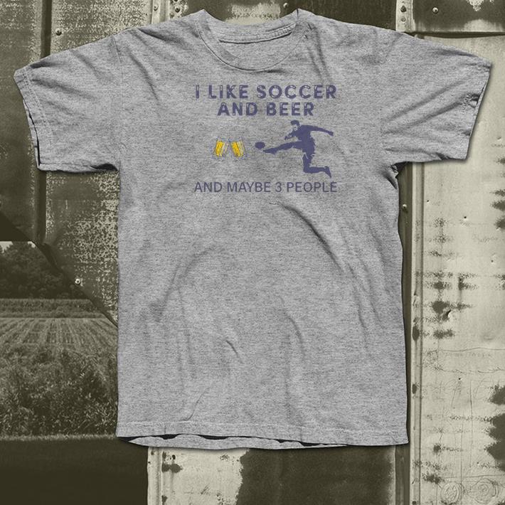 Nice I Like Soccer And Beer And Maybe 3 People Shirt ef4b1f85 nice i like soccer and beer and maybe 3 people shirt 4 - Nice I Like Soccer And Beer And Maybe 3 People Shirt