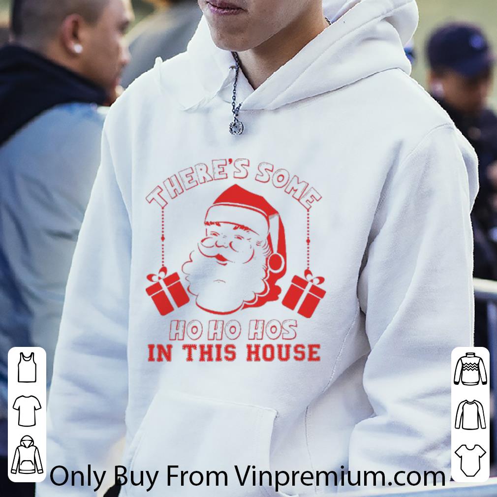 Premium Santa There S Some Ho Ho Hos In This House shirt f8da0d71 premium santa there s some ho ho hos in this house shirt 4 - Premium Santa There S Some Ho Ho Hos In This House shirt