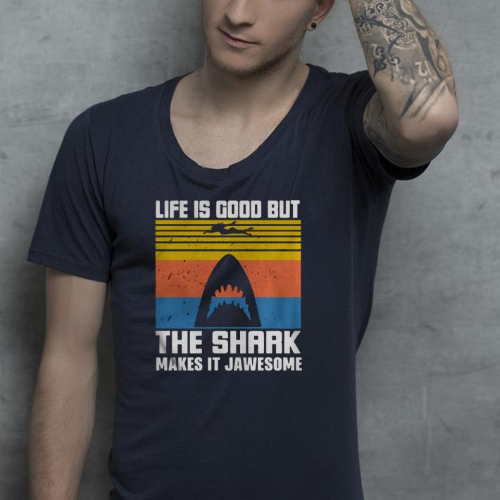 Nice Life Is Good But The Shark Makes It Jawsome Vintage Shirt fee128a4 nice life is good but the shark makes it jawsome vintage shirt 4 - Nice Life Is Good But The Shark Makes It Jawsome Vintage Shirt