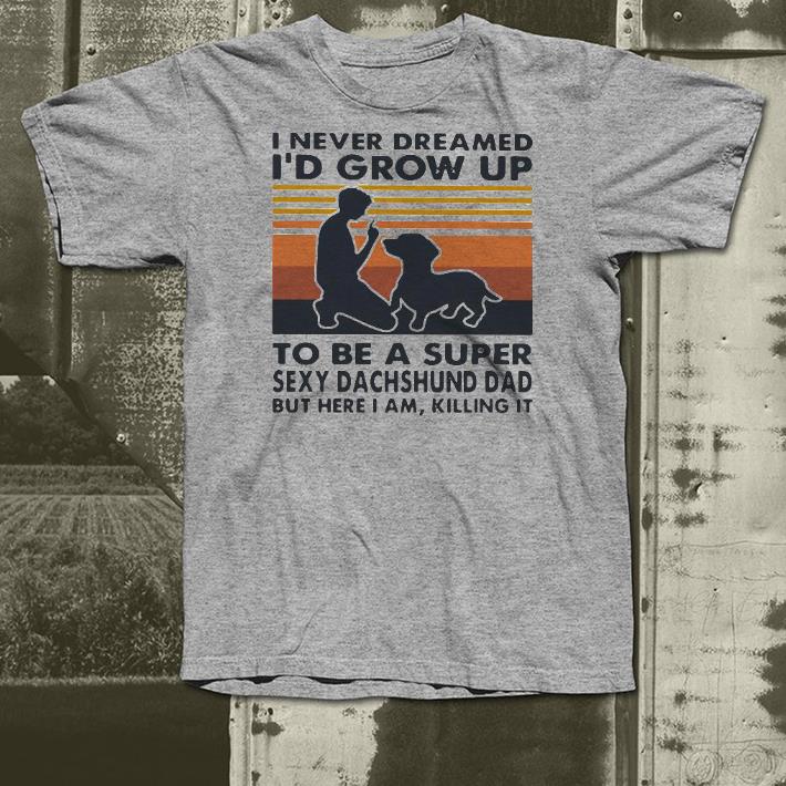 Nice I Never Dreamed I’d Grow Up To Be A Super Sexy Dachshund Dad But Here I Am Killing It Vintage Shirt 12de7f2d nice i never dreamed i d grow up to be a super sexy dachshund dad but here i am killing it vintage shirt 4 - Nice I Never Dreamed I’d Grow Up To Be A Super Sexy Dachshund Dad But Here I Am Killing It Vintage Shirt