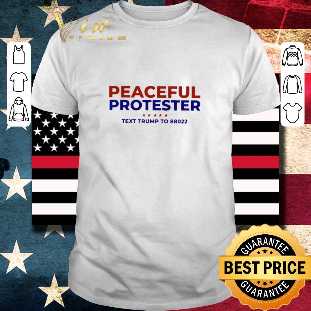 Top Peaceful Protester Text Trump To 88022 shirt