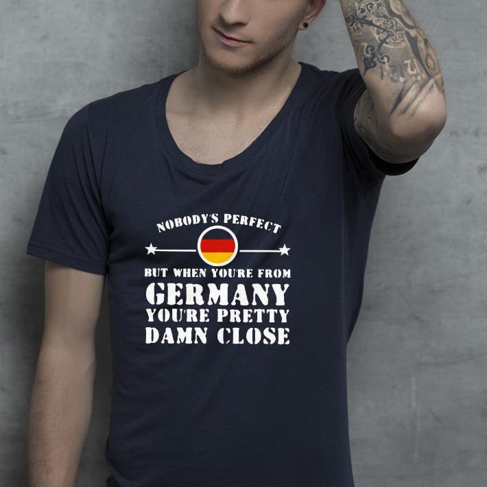 Nice Nobody’s Perfect But When You’re From Germany You’re Pretty Damn Close Shirt 222242ae nice nobody s perfect but when you re from germany you re pretty damn close shirt 4 - Nice Nobody’s Perfect But When You’re From Germany You’re Pretty Damn Close Shirt